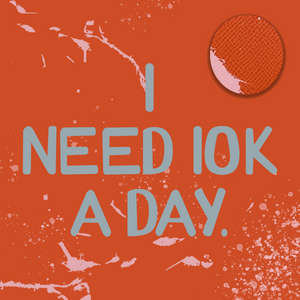 I Need 10K A Day | 10K