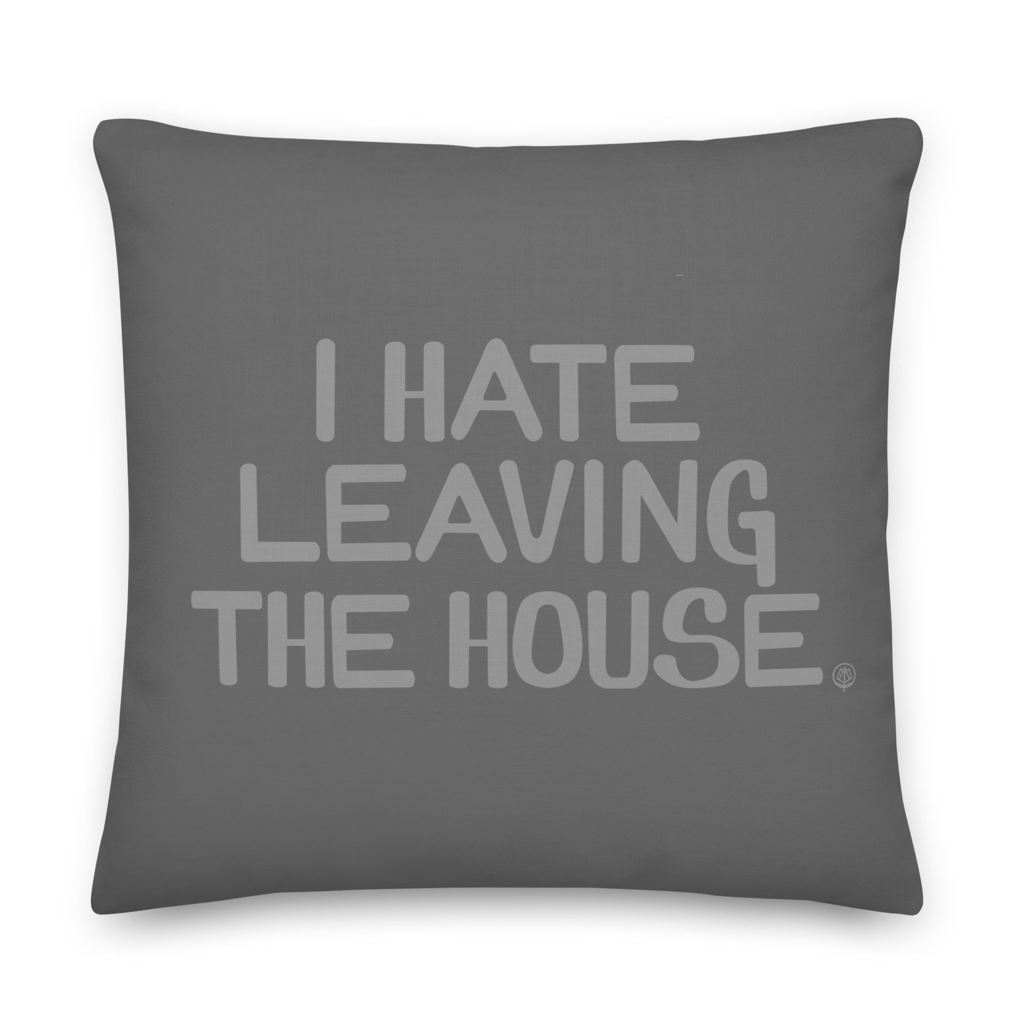 I Hate Leaving the House Pillow - Grey
