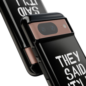 They Said Phone Case