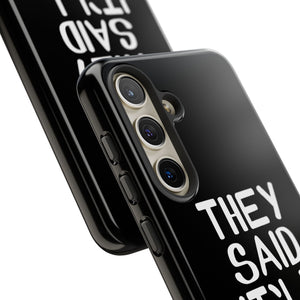They Said Phone Case