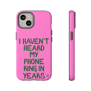 I Haven't Heard My Phone Ring In Years Case