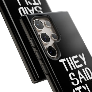 They Said Phone Case