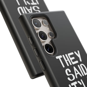 They Said Phone Case