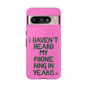 I Haven't Heard My Phone Ring In Years Case