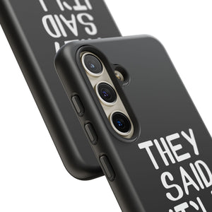 They Said Phone Case