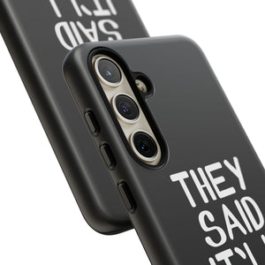 They Said Phone Case