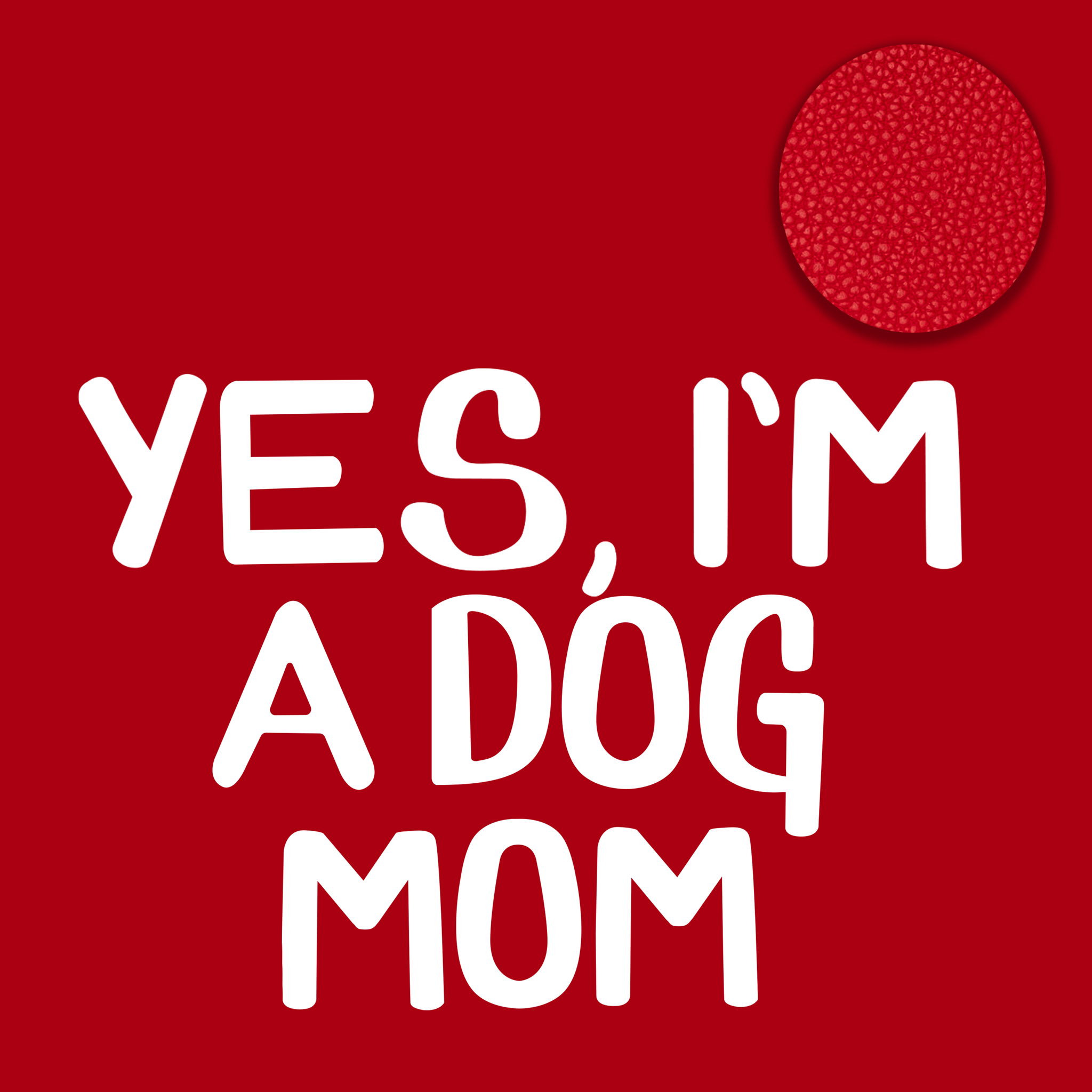 Yes, I'm A Dog Mom | Best Friend