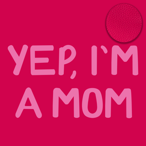 Yep, I'm A Mom | Girl Mom