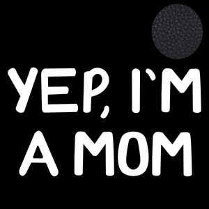 Yep, I'm A Mom | Mom