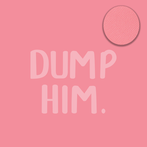 Dump Him | Still Over It