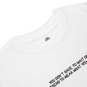 You Don't Have to Wait On Tee - White