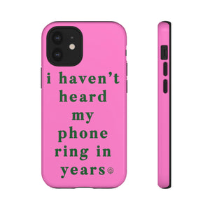 I Haven't Heard My Phone Ring In Years Case