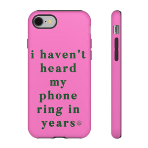 I Haven't Heard My Phone Ring In Years Case