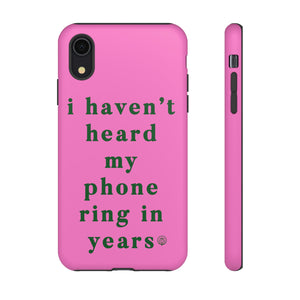I Haven't Heard My Phone Ring In Years Case