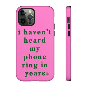 I Haven't Heard My Phone Ring In Years Case