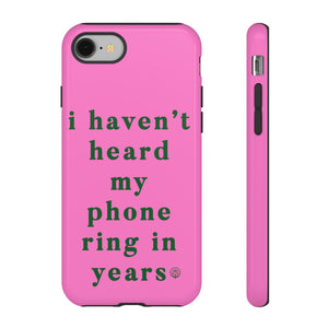 I Haven't Heard My Phone Ring In Years Case