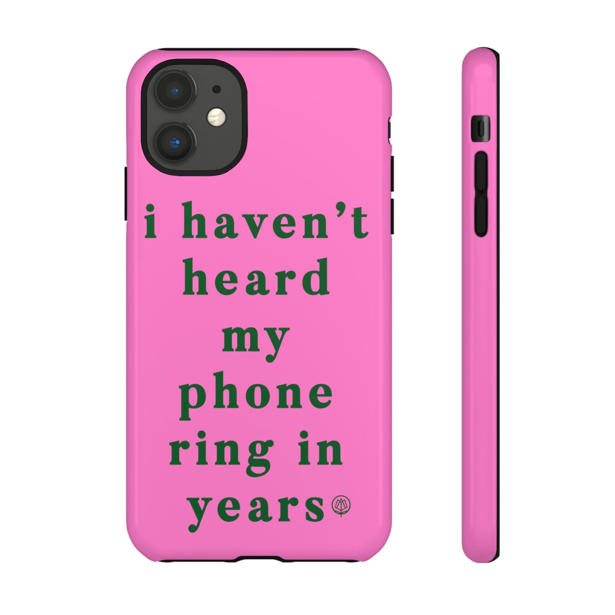I Haven't Heard My Phone Ring In Years Case