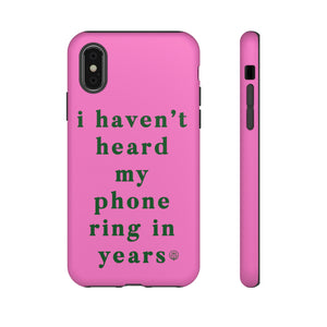 I Haven't Heard My Phone Ring In Years Case