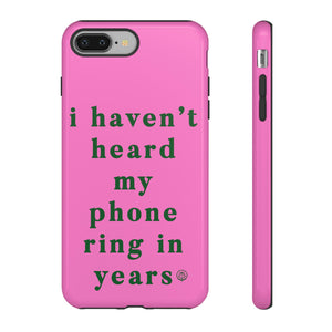 I Haven't Heard My Phone Ring In Years Case