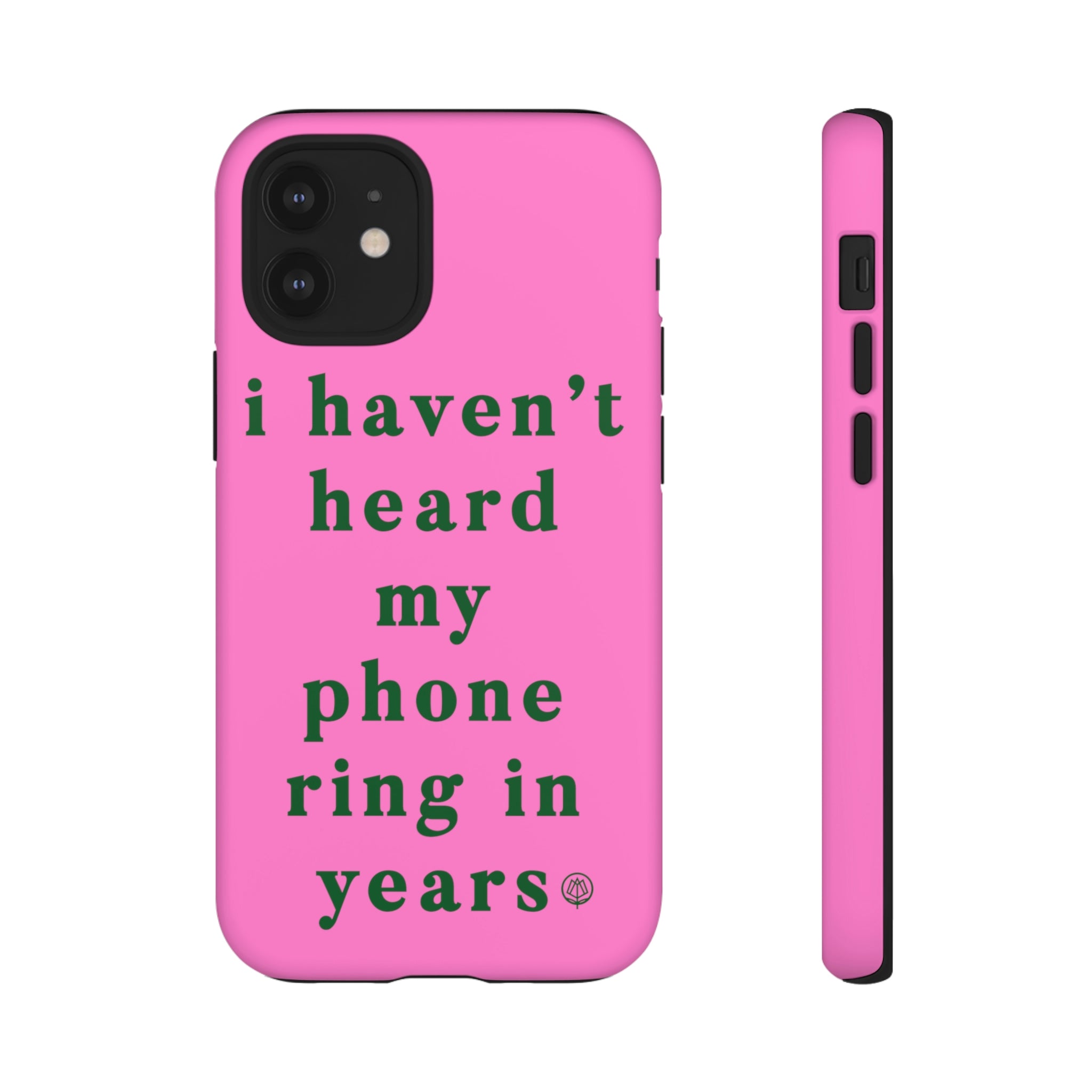 I Haven't Heard My Phone Ring In Years Case